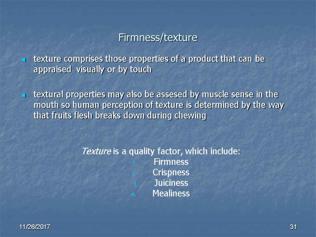 Firmness/texture texture comprises those properties of a product that can be appraised visually or Firmness/texture texture comprises those properties of a product that can be appraised visually or